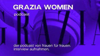 Grazia Podcast